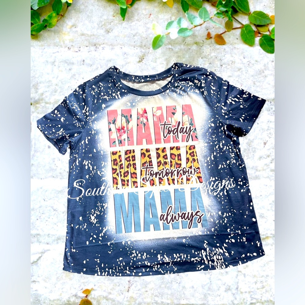Mama Today, Mama Tomorrow T shirt